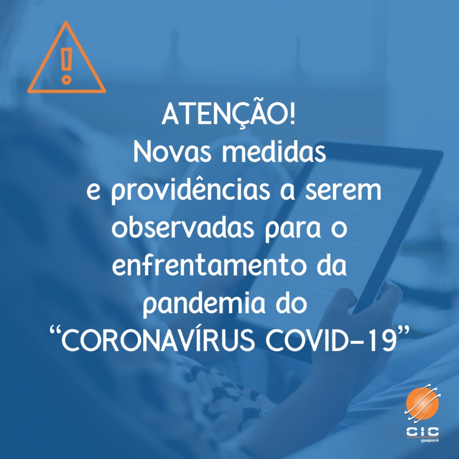 Novas medidas e providências a serem observadas para o enfrentamento da pandemia do CORONAVÍRUS – COVID-19.